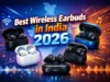 7 Best Wireless Earbuds in India Under ₹5,000 — I Tested Every Single One Best Wireless Earbuds in India